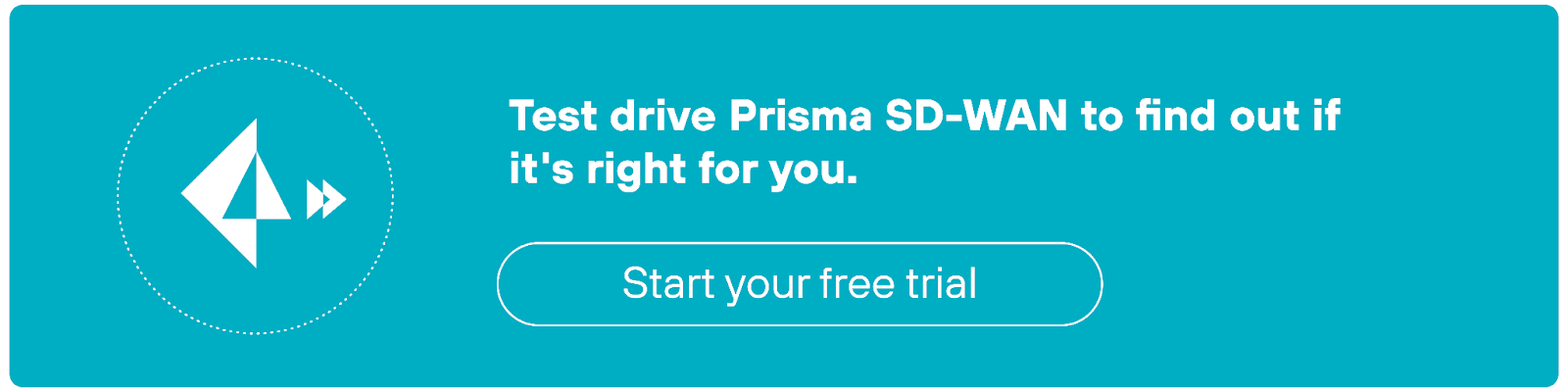 Test drive Prisma SD-WAN to find our if it's right for you Test drive Prisma SD-WAN to find our if it's right for you