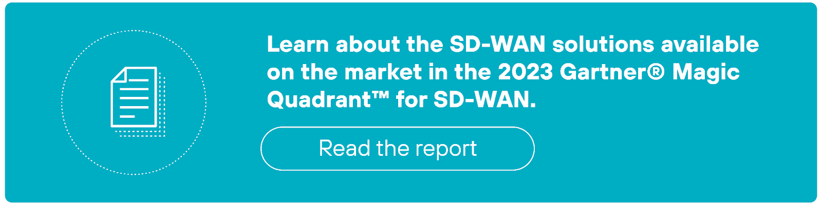 CTA banner with a teal background, featuring an icon of a document on the left. The text reads, 'Learn about the SD-WAN solutions available on the market in the 2023 Gartner® Magic Quadrant™ for SD-WAN.' A button below the text is labeled 'Read the report.'