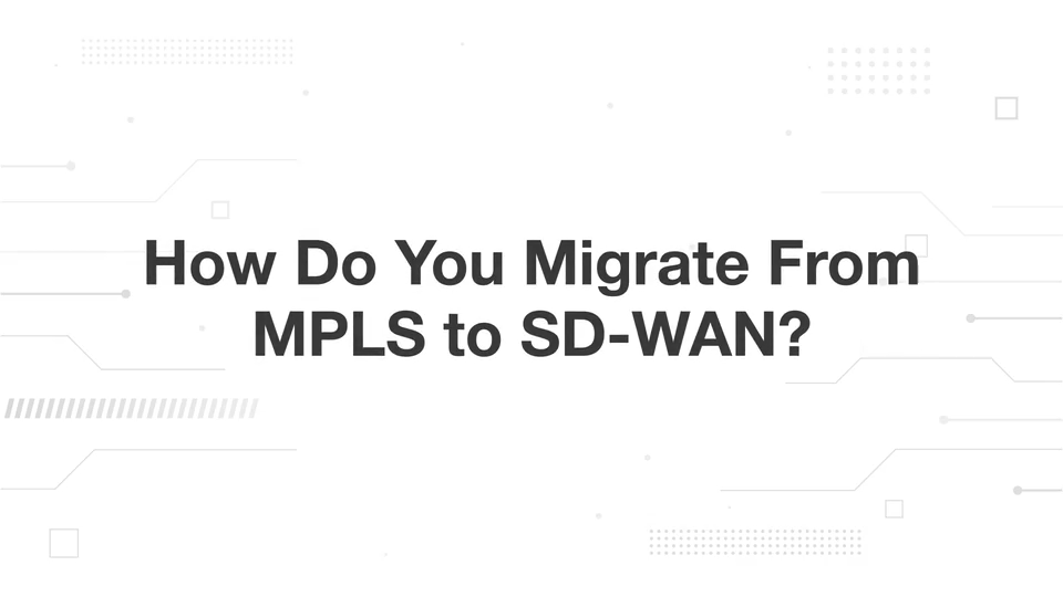 How Do You Migrate From MPLs to SD-WAN?